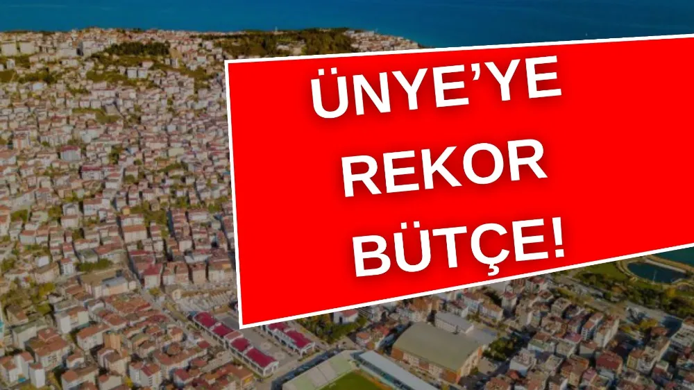 ÜNYE BELEDİYESİ 2026 BÜTÇESİNDE İLÇELER ARASINDA LİDER!