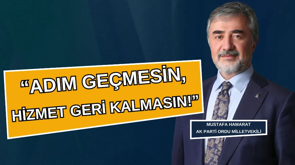 HAMARAT “ ADIM GEÇMESİN, HİZMET GERİ KALMASIN”