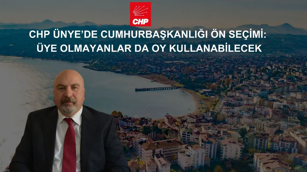 CHP Ünye’de Cumhurbaşkanlığı Ön Seçimi: Üye Olmayanlar da Oy Kullanabilecek
