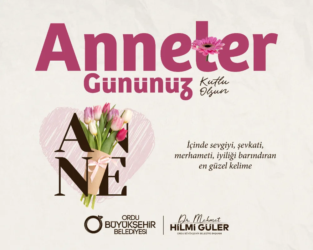 BAŞKAN GÜLER” İNSANIN EN DEĞERLİ VARLIĞI ANNESİDİR”