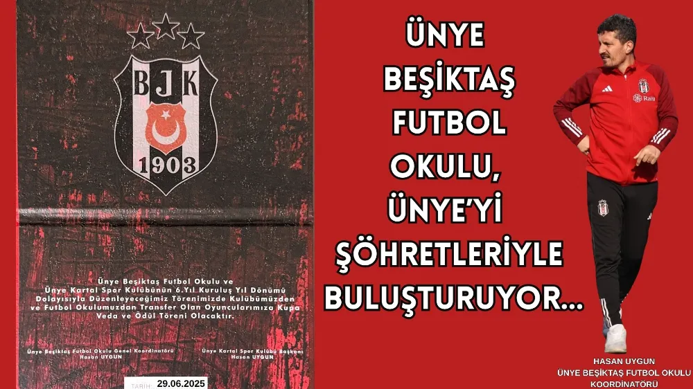 ÜNYE BEŞİKTAŞ FUTBOL OKULU, ÜNYE’Yİ ŞÖHRETLERİYLE BULUŞTURUYOR...