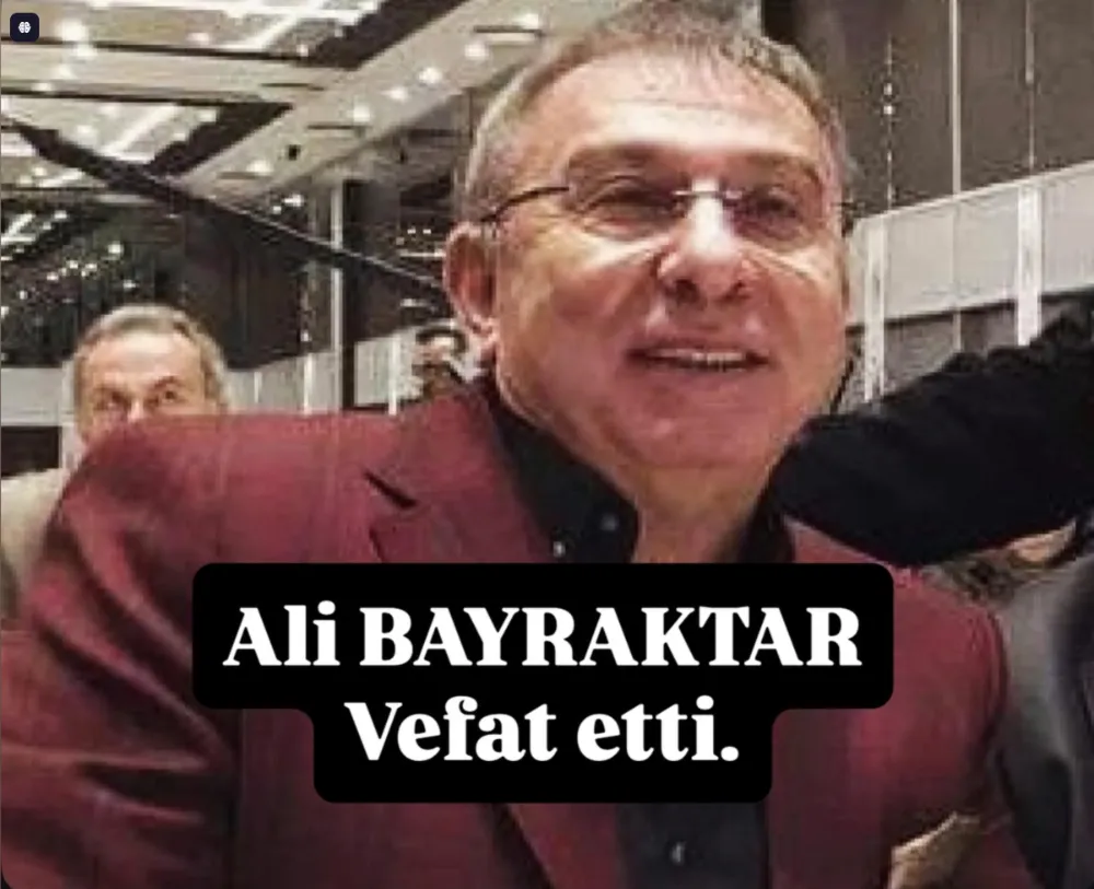 ÜNYELİ İŞADAMI ALİ BAYRAKTAR VEFAT ETTİ...